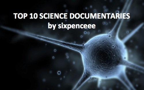 Let&rsquo;s begin:Finding Life Beyond Earth and Solar System: Take a trip to distant realms of our solar system to discover where secret forms of life may lie hidden. The Cell: In this three-part BBC series, Dr Adam Rutherford tells the extraordinary story of the scientific quest to discover the secrets of the living cell. A Universe From Nothing: Lawrence Krauss gives a talk on our current picture of the universe, how it will end, and how it could have come from nothing.Absolute Zero: This two-part scientific detective tale tells the story of a remarkable group of pioneers who wanted to reach the ultimate extreme: absolute zero, a place so cold that the physical world as we know it doesn’t exist.Brain Story: Why do we think and feel as we do? For years man has sought to understand the workings of the mind. Now, with advances in modern-day technology, a whole new world of brain research is opening up.Health: Body Builders: Can organs be built in the lab? This documentary opens up new ways to study disease, the immune system and why organ transplants may be a thing of the past. Through the Wormhole: Is Time Travel Possible?: A documentary that looks at time travel from all possible directions. It also investigates consequences. Seven Wonders of the Microbe World: This little documentary is talking about Microbes and why some are good, some are bad and what they have done for mankind.Weirdest Planets: This documentary shows types of planets that we have discovered and just how strange some of them really areWho&rsquo;s Afraid of a Big Black Hole: Black holes are one of the most destructive forces in the universe, capable of tearing a planet apart and swallowing an entire star. This documentary takes us to the heart of a black hole and then to the very edge of what we think we know about the universe. You May Also Like: (Top 10 Disturbing Documentaries) (Top 10 Interesting Documentaries) 