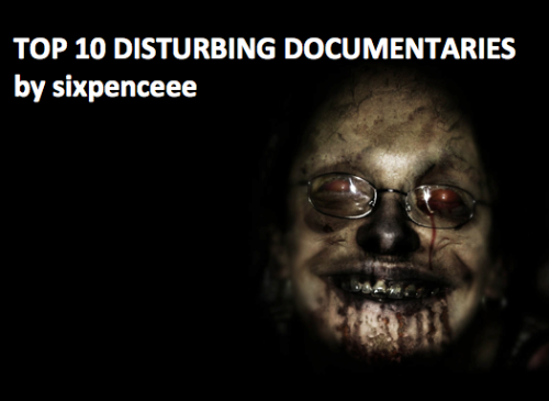 Child of Rage: A documentary about a young girl who was sexually abused when she was a year old. She has a desire to murder her entire family and carries out numerous disturbing tasks. The Scariest Drug in the World: Scopolamine is a drug that when taken keeps a person coherent but makes them open to follow commands. It&rsquo;s been used to make people steal, as a rape drug and a way to humiliate people. It&rsquo;s known as a &ldquo;chemical hypnosis&rdquo;. This film documents people&rsquo;s experience with it.Demonic Possession and Exorcism: The footage you are about to witness contains highly disturbing material. An Interview with a Cannibal: An interview with a man named, Issei Sagawa who committed a pretty horrific crime. He butchered and raped a young Dutch women because he wanted to absorb her &ldquo;energy&rdquo;. He spent 3 days consuming her flesh. The Bridge: A film on the Golden Gate Bridge, which captures the number of suicides. Many describe it as a powerful documentary, that leaves a lasting impression.High on Crack Street: Shows just how badly crack ruins lives.  A great portrayal of the harsh, dark side of drugs. Aokigahara/Suicide Forest: A geologist walks through the forest and shows us what he sees. Definitly contains some depressing material.Atomic Wounds: The effect of a nuclear weapon on a mass number of people. It&rsquo;s disheartening, it&rsquo;s horrifying, but it&rsquo;s reality. Just Melvin, Just Evil: A documentary about a tormented family who suffered from sexual abuse and substance abuse because of one man. It leaves you wondering how can one man be so destructive?Earthlings: One of the most intense documentaries made about animal abuse. Footage contains graphic material. Feel free to add to this list :)